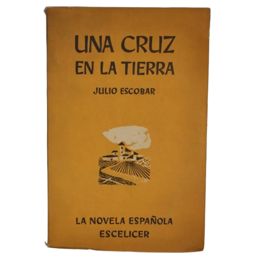 JULIO ESCOBAR - UNA CRUZ EN LA TIERRA (1ª EDICIÓN) - 1960