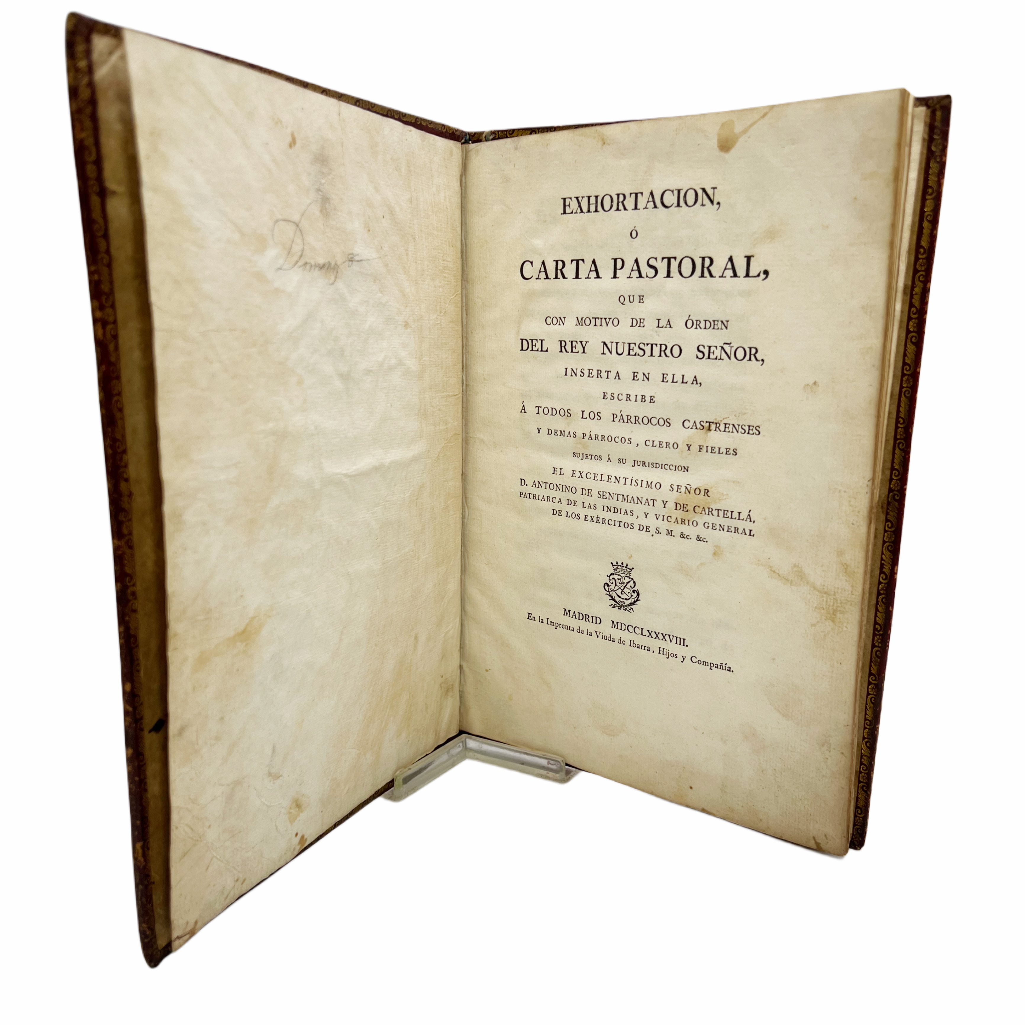 EXHORTACIÓN, O CARTA PASTORAL, QUE CON MOTIVO DE LA ORDEN DEL REY NUESTRO SEÑOR, INSERTA EN ELLA, ESCRIBE Á A TODOS LOS LOROS CASTRENSES Y DEMÁS LOROS, CLÉRIGOS Y SÚBDITOS FIELES A SU JURISDICIÓN EL EXCELENTISOMO SEÑOR ...