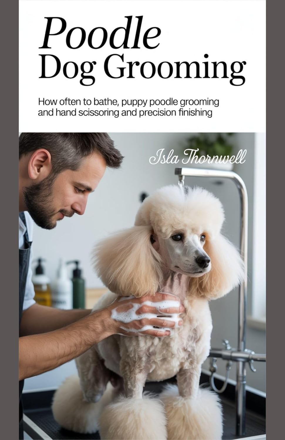 POODLE DOG GROOMING: How Often to Bathe, Puppy Poodle Grooming and Hand Scissoring and Precision Finishing