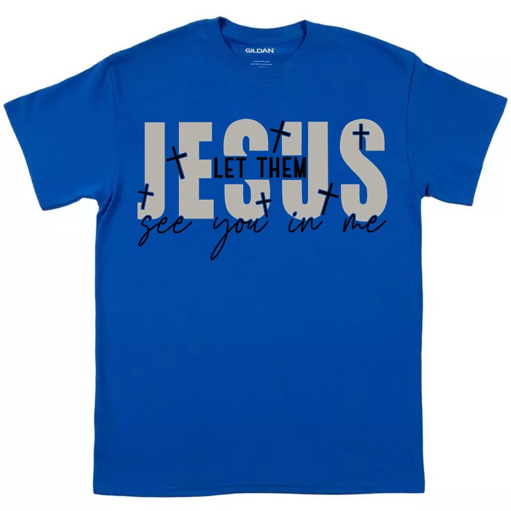 Let Them See Jesus In Me T-Shirt