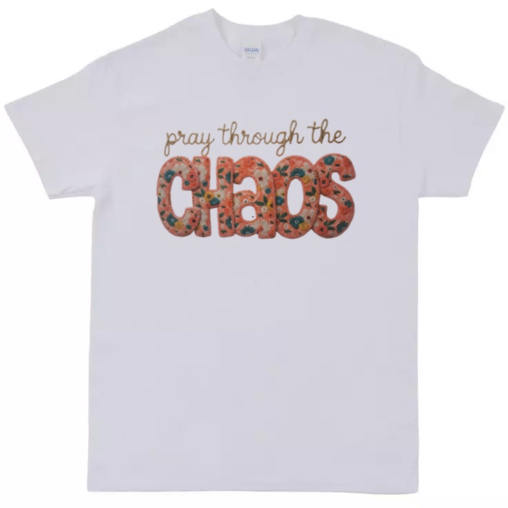 Pray Through the Chaos T-Shirt