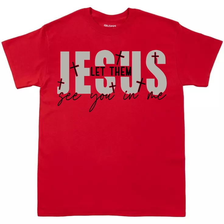 Let Them See Jesus In Me T-Shirt