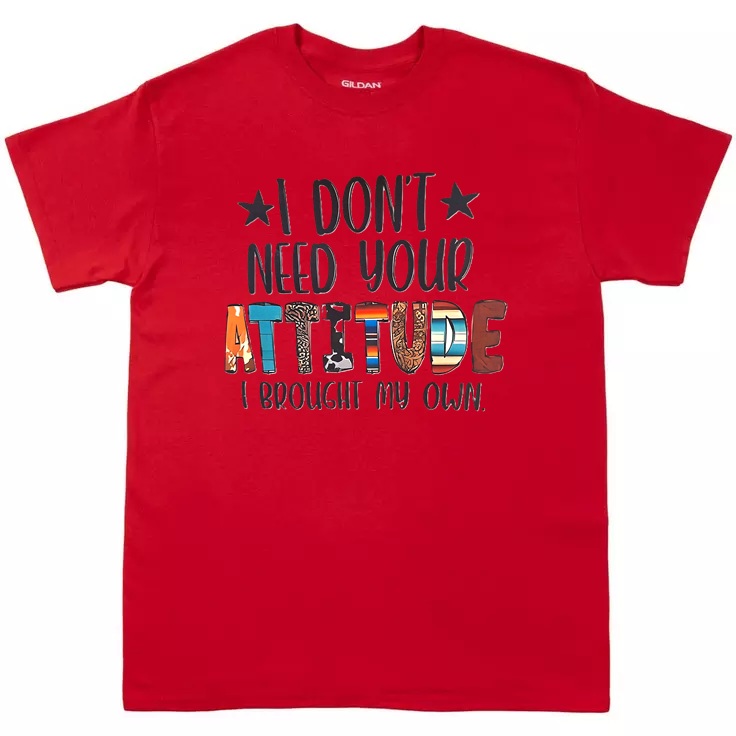 Don't Need Your Attitude Tee