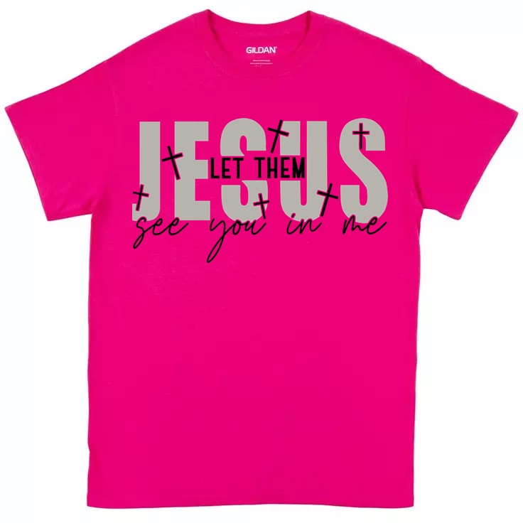 Let Them See Jesus In Me T-Shirt