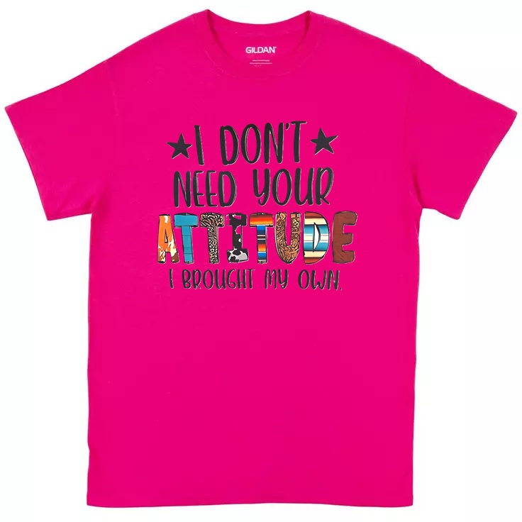 Don't Need Your Attitude Tee