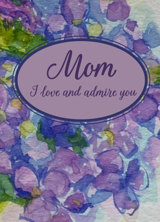 Mom, I love and admire you