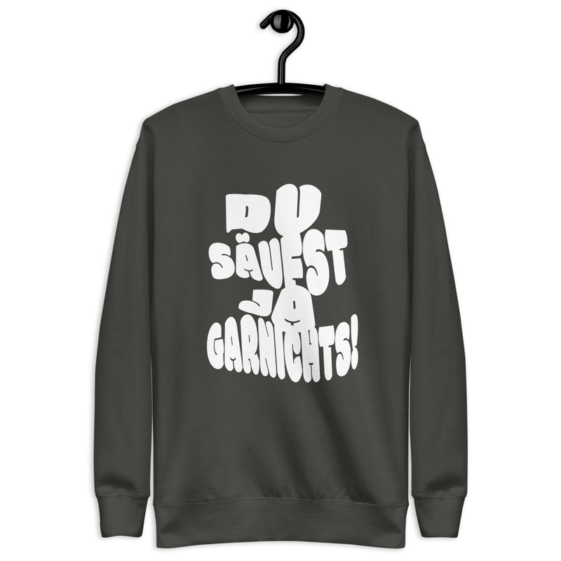 "DU SÄUFST JA GARNICHTS" PREMIUM COTTON SWEATSHIRT | UNISEX 