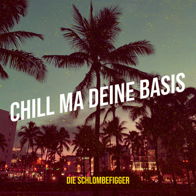 "CHILL MA DEINE BASIS" SONG l DIGITAL DOWNLOAD (Mp3 + HQ WAV) l Die Schlombefigger l Deutsche Comedy Songs