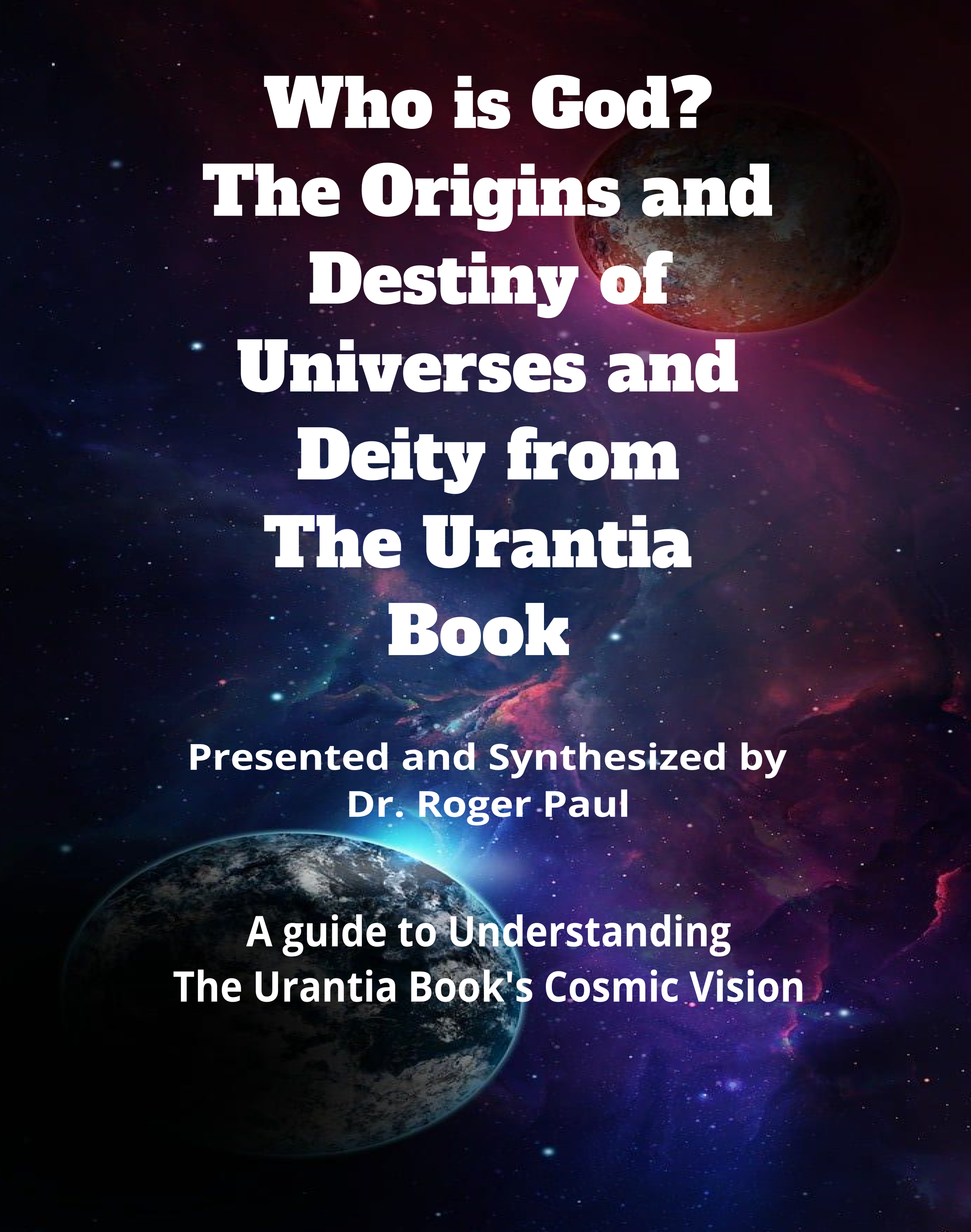 Who Is God? The Origins and Destiny of Universes and Deity from The Urantia Book