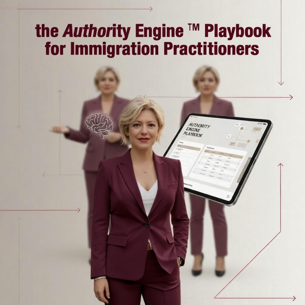 The Authority Engine™ Playbook for Immigration Practitioners