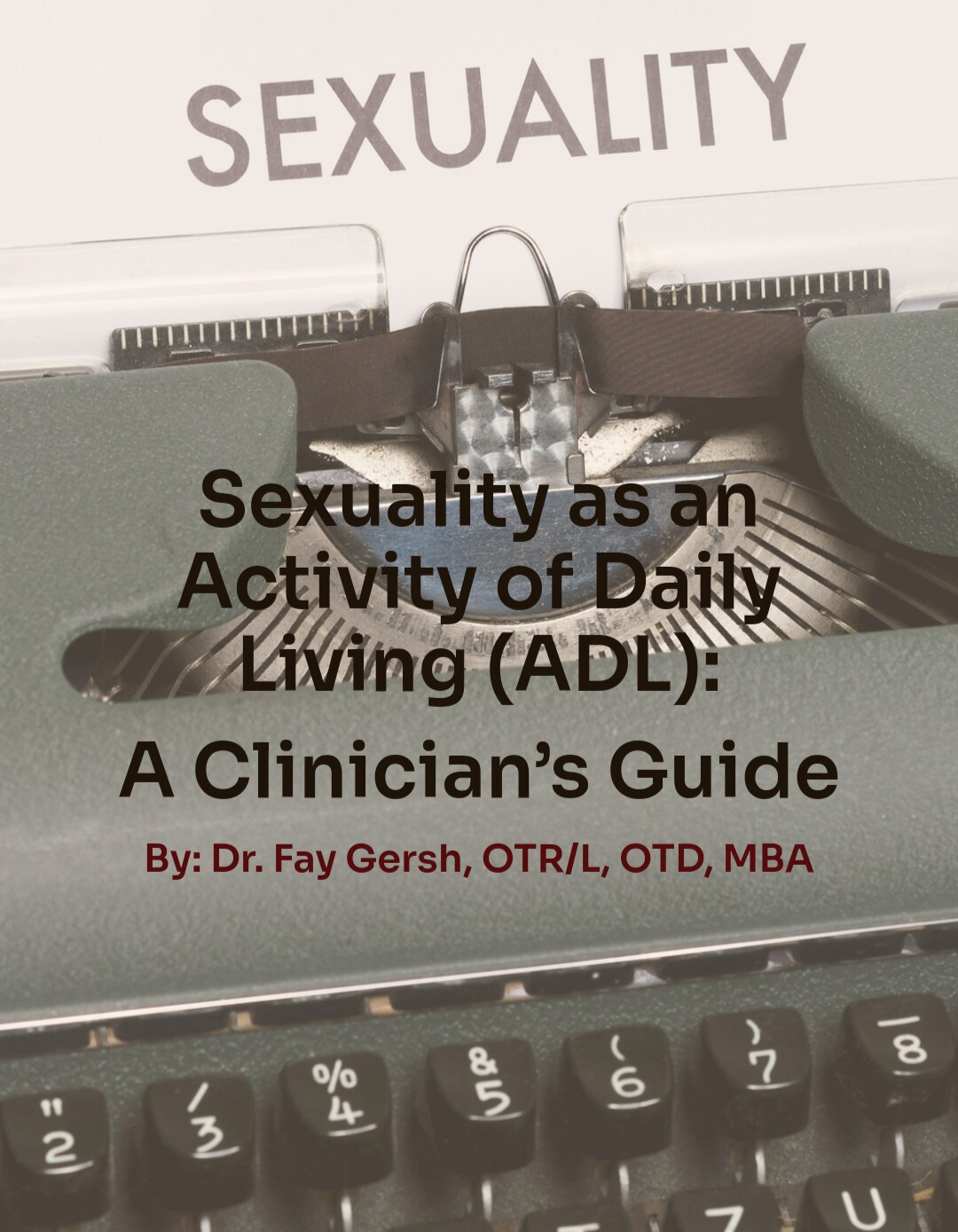 Sexuality as an Activity of Daily Living (ADL) A Clinician’s Guide. 