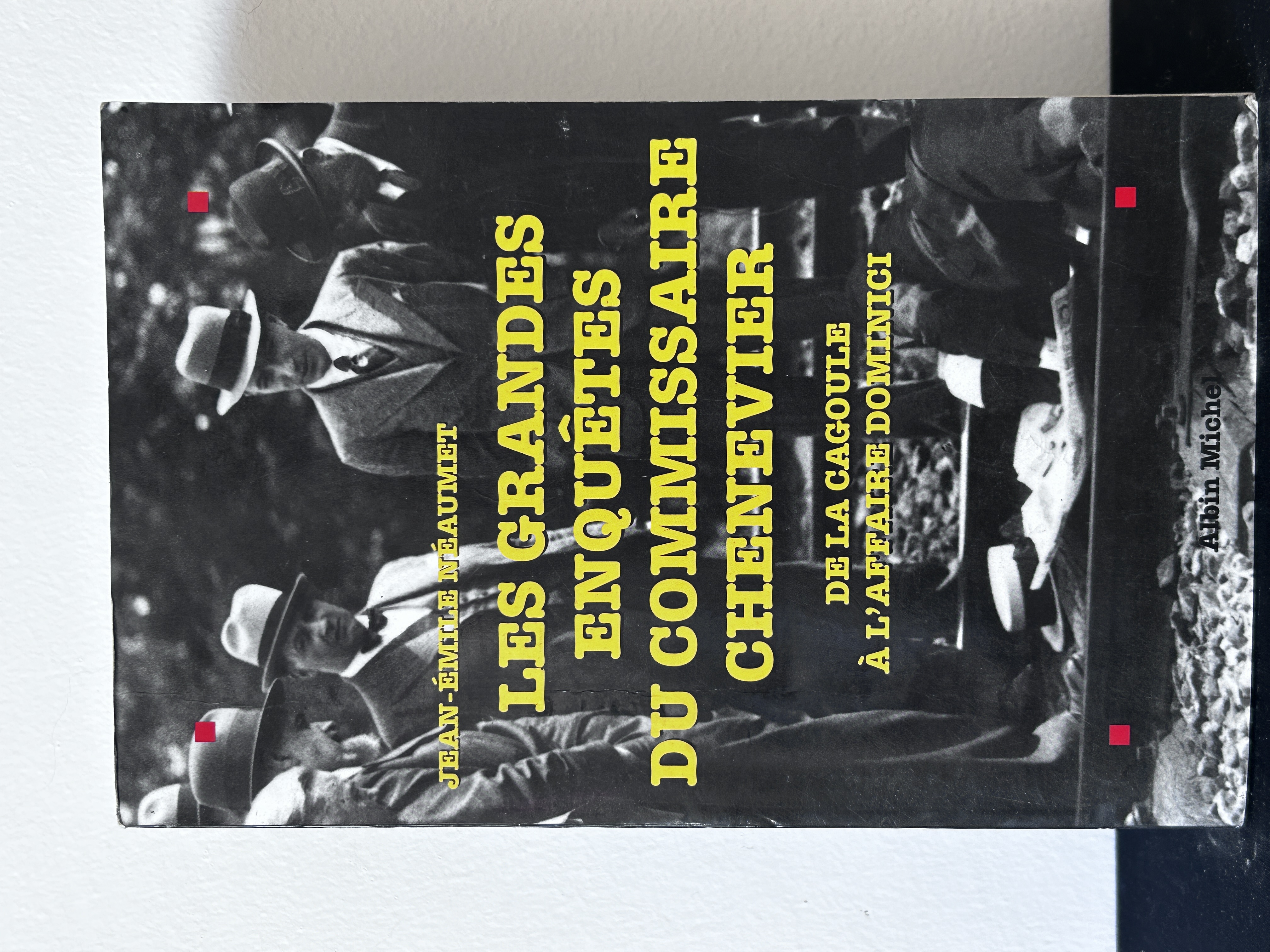 es grandes enquêtes du commissaire Chenevier : de la Cagoule à l'affaire Dominici