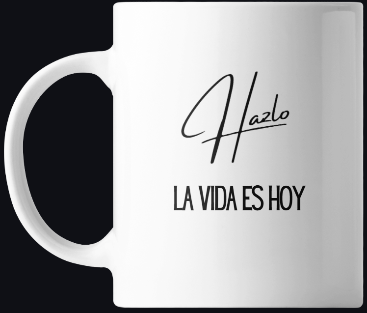 Taza Hazlo - La Vida Es Hoy