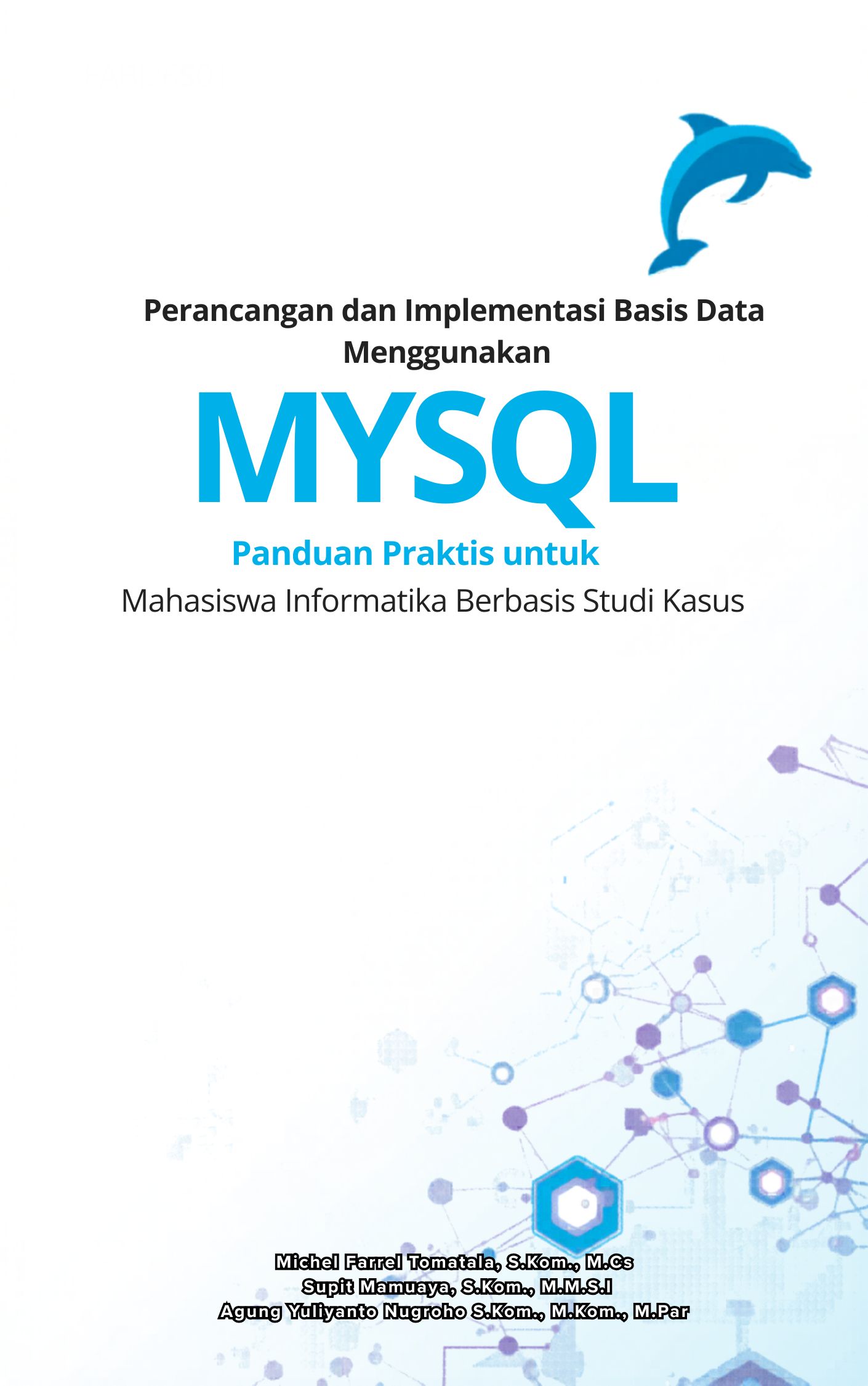 Perancangan dan Implementasi Basis Data Menggunakan MySQL: Panduan Praktis untuk Mahasiswa Informatika Berbasis Studi Kasus