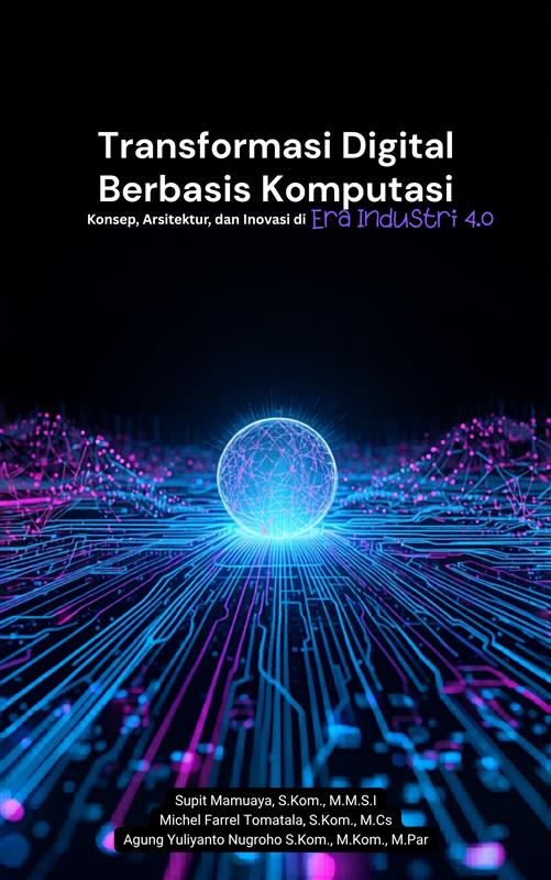 Transformasi Digital Berbasis Komputasi: Konsep, Arsitektur, dan Inovasi di Era Industri 4.0