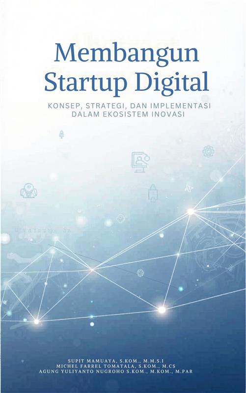 Membangun Startup Digital Konsep, Strategi, dan Implementasi dalam Ekosistem Inovasi