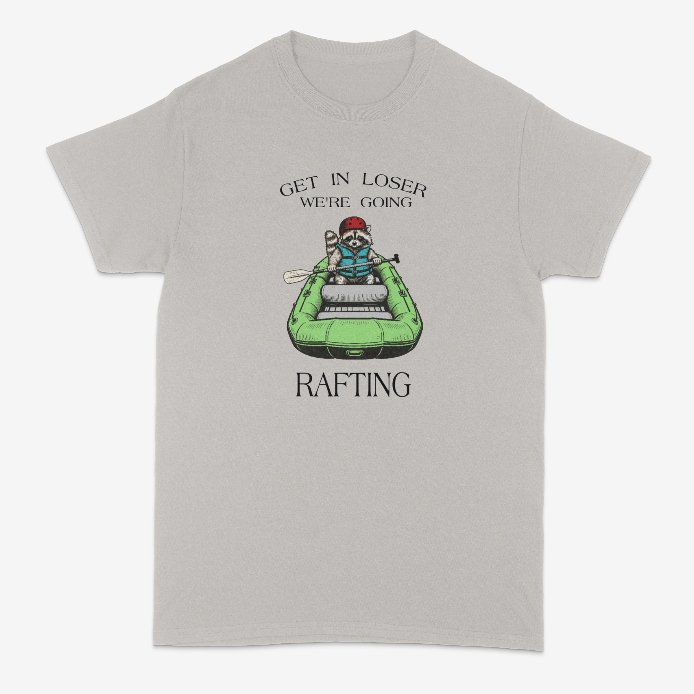 Get In Loser We're Going Rafting T-Shirt