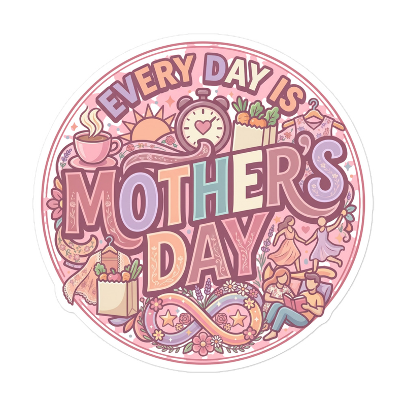 "Every Day Is Mother's Day" Sticker (select-a size)