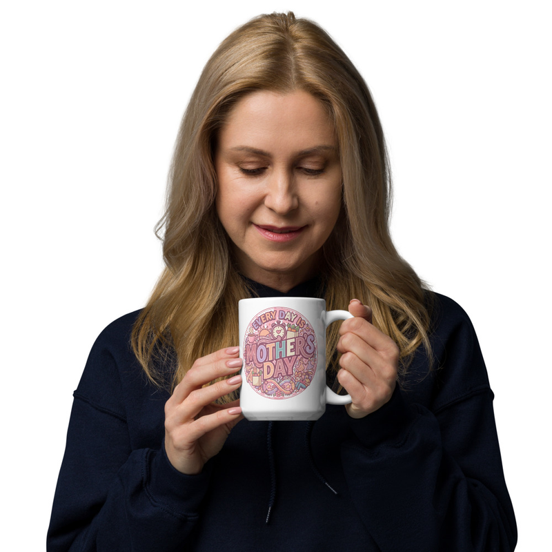 "Every Day Is Mother's Day" Mug