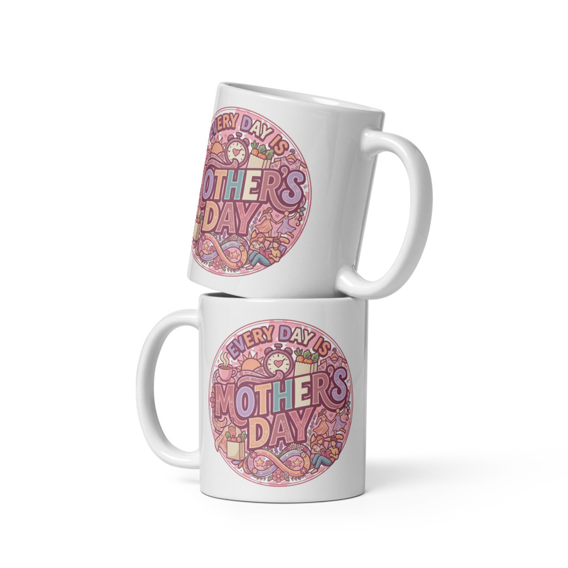 "Every Day Is Mother's Day" Mug