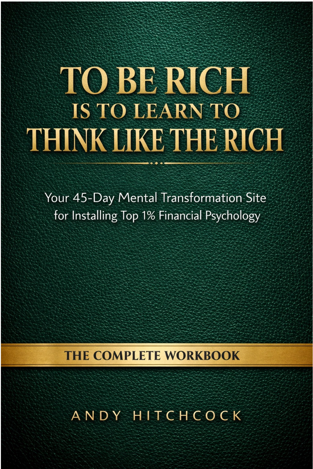 TO BE RICH IS TO LEARN TO THINK LIKE THE RICH: THE COMPLETE WORKBOOK 