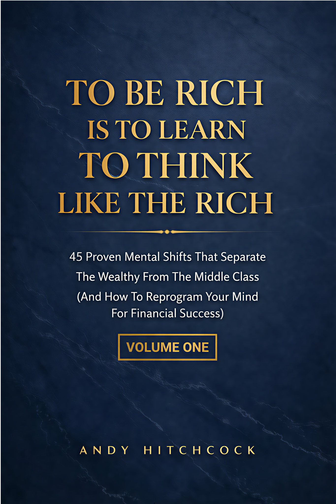 TO BE RICH IS TO LEARN TO THINK LIKE THE RICH 