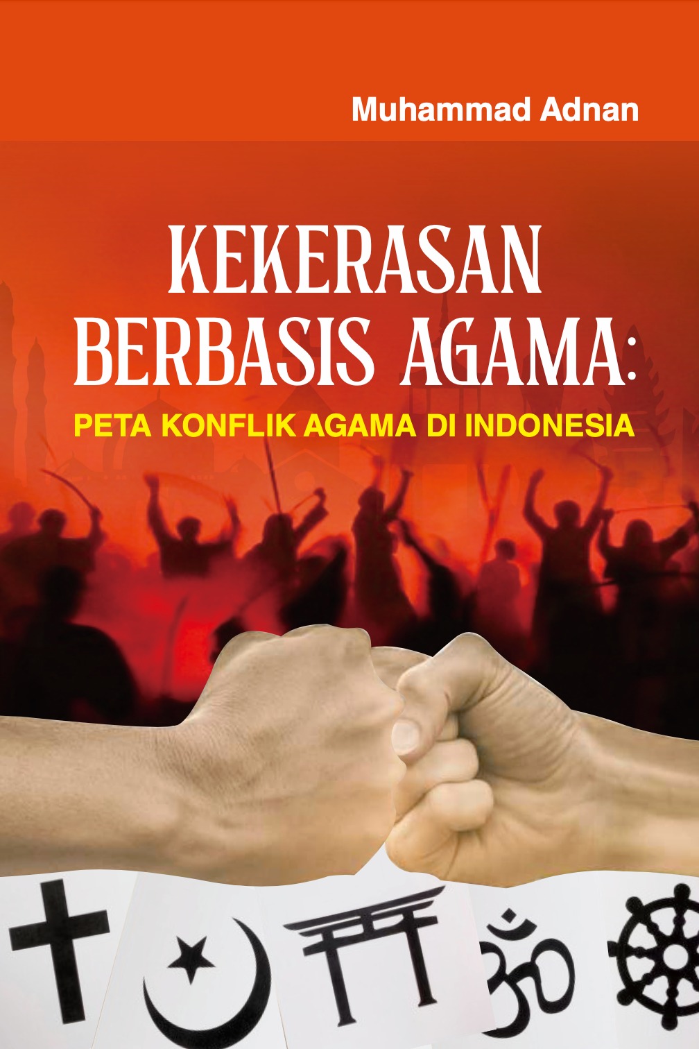 Kekerasan Berbasis Agama: Peta Konflik Agama di Indonesia