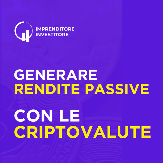 Guida - Generare Rendite Passive con le Criptovalute