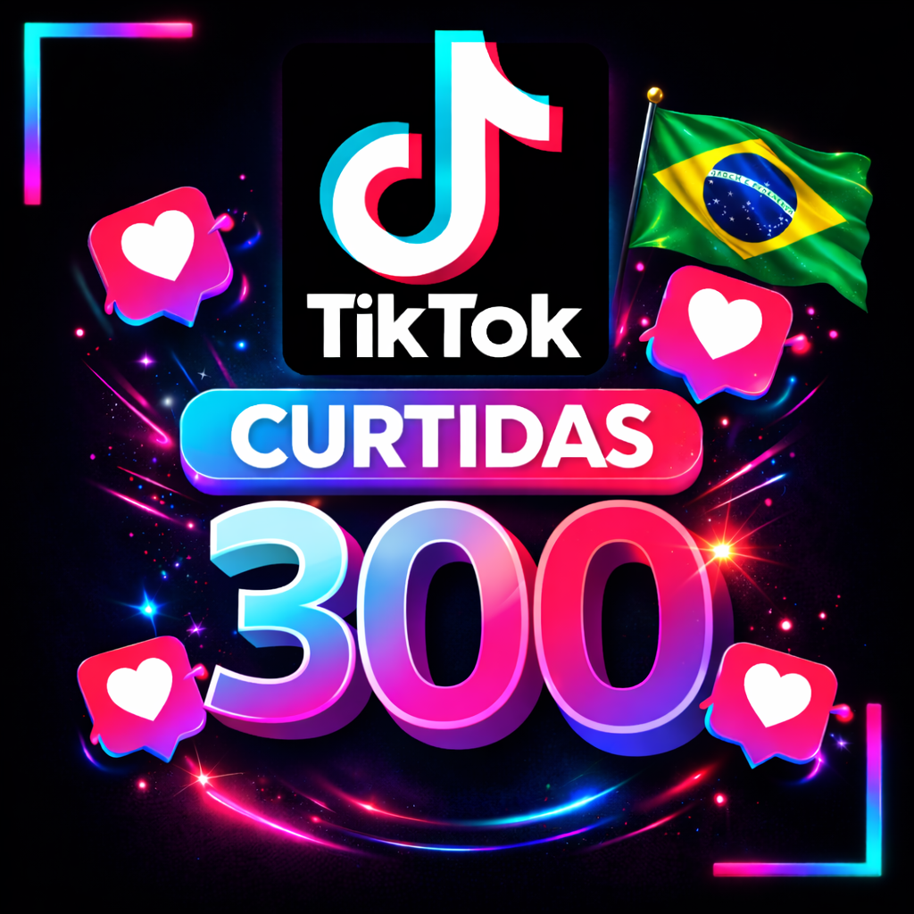 300 Curtidas Brasileiras TikTok