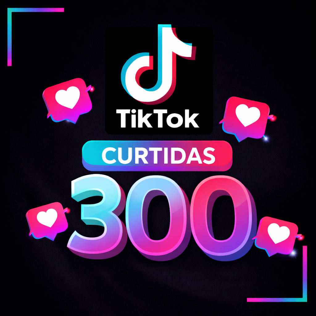 300 Curtidas  Mundiais TikTok