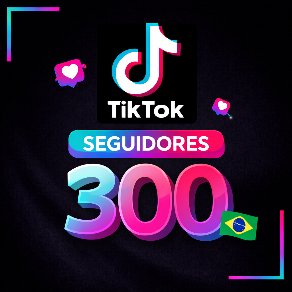 300 Seguidores TikTok 100% Brasileiros