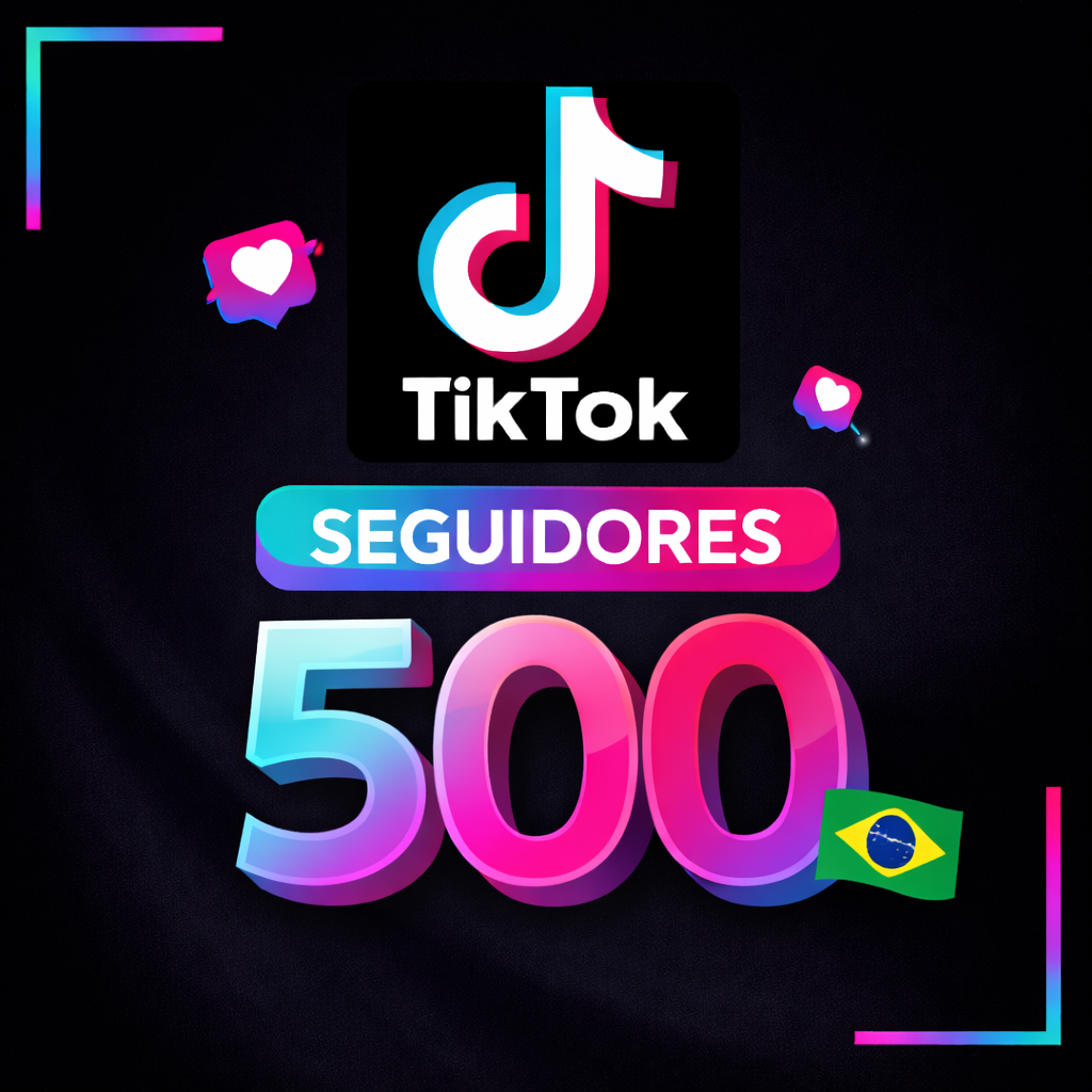 500 Seguidores TikTok 100% Brasileiros