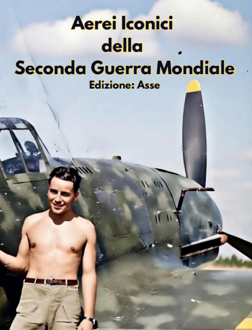 Aerei Iconici della Seconda Guerra Mondiale: Edizione Asse (ITA)