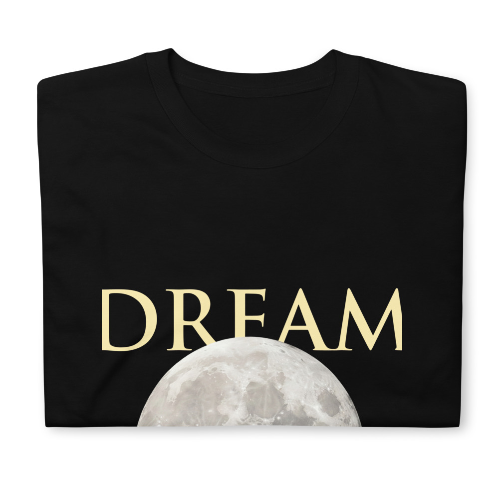 Dream - Shoot for the moon | Unisex Tshirt 