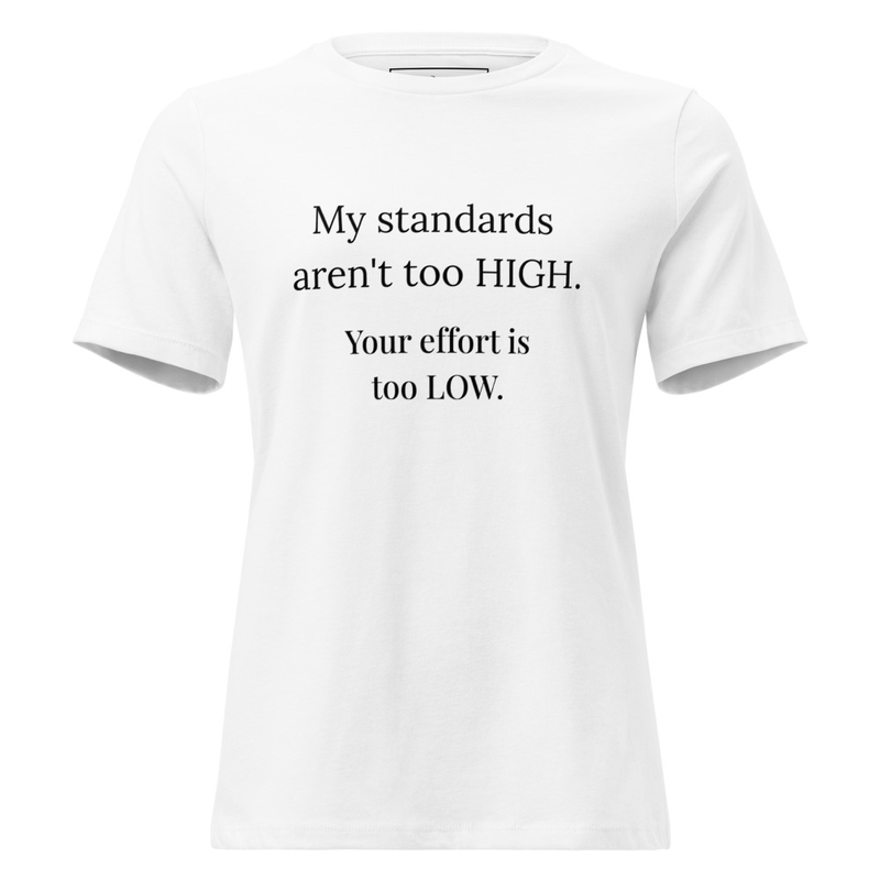  My Standards Aren't Too High - Premium soft cottonTee