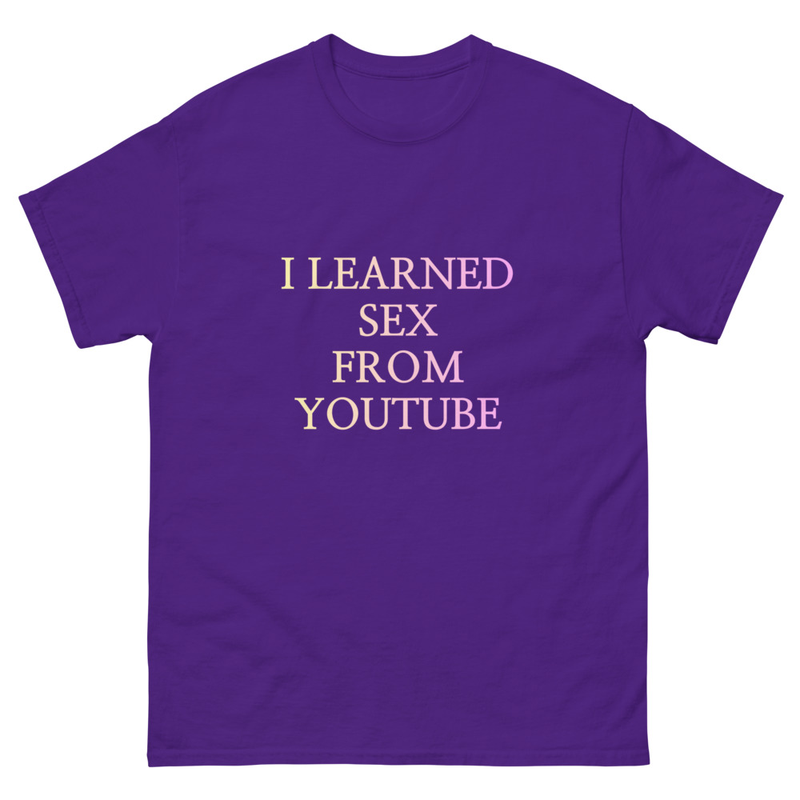 "I Learned Sex From Youtube" T-shirt