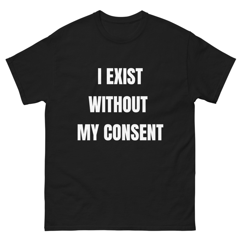 I EXIST WITHOUT MY CONSENT t-shirt