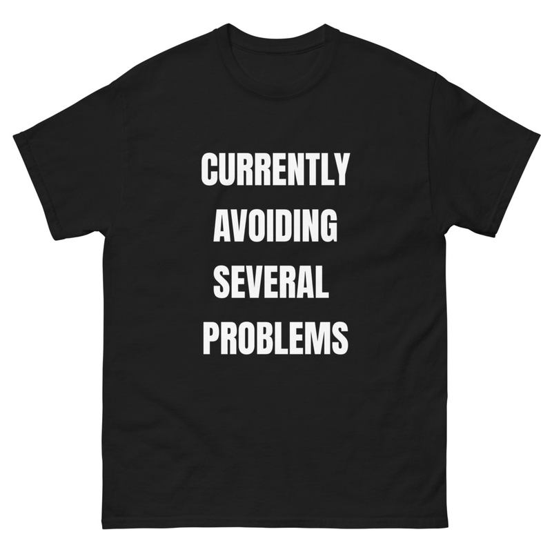 CURRENTLY AVOIDING PROBLEMS t-shirt