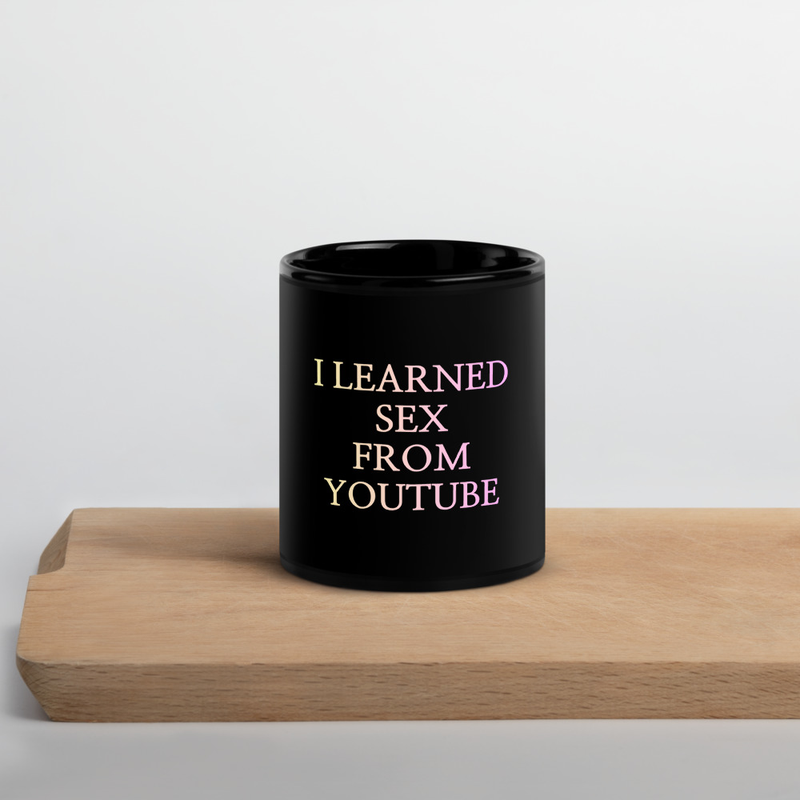 "I Learned Sex From Youtube" Mug