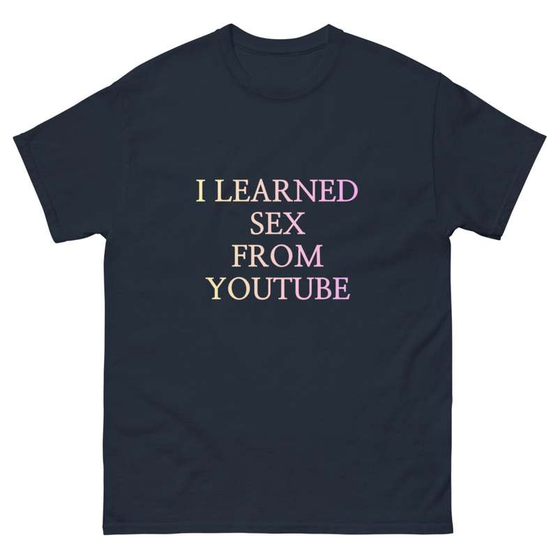 "I Learned Sex From Youtube" T-shirt