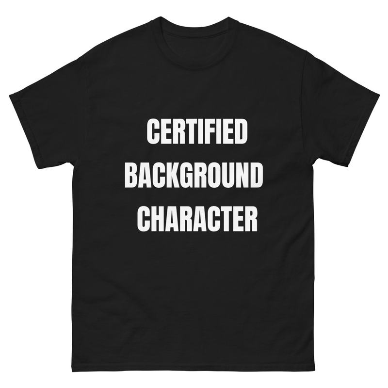 CERTIFIED BACKGROUND CHARACTER t-shirt