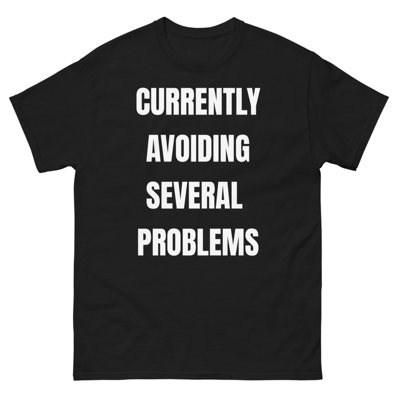 "Currently Avoiding Several Problems" T-shirt