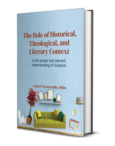 The Role of Historical, Theological, and Literary Context in the proper and relevant understanding of Scripture