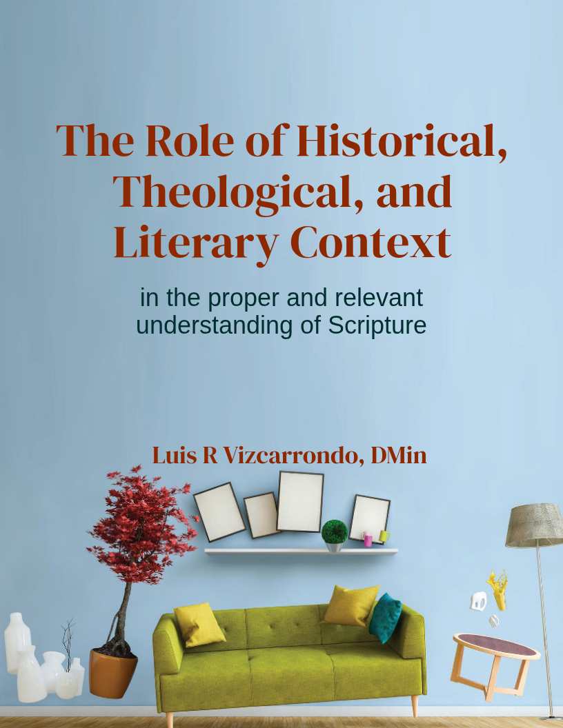 The Role of Historical, Theological, and Literary Context in the proper and relevant understanding of Scripture