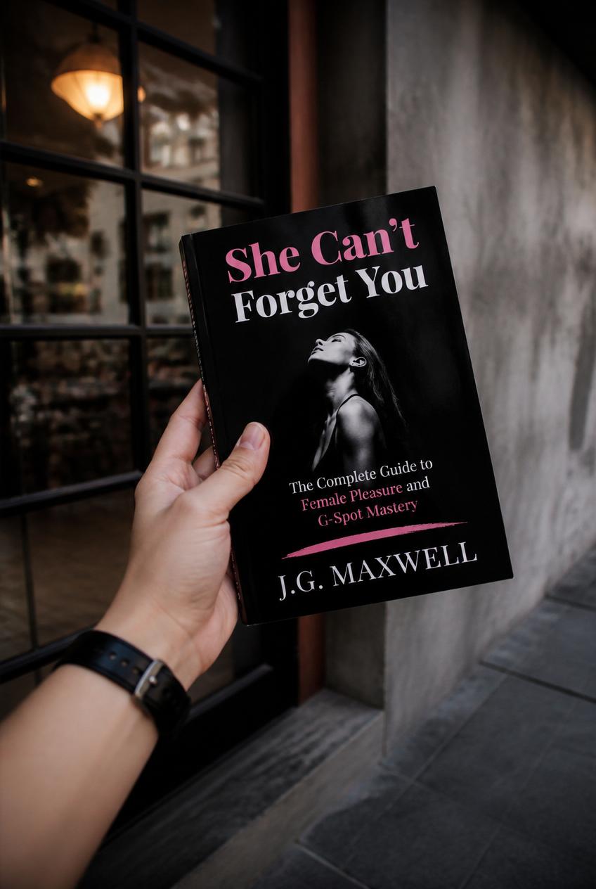 “She Can’t Forget You: The Complete Guide to Female Pleasure and G-Spot Mastery”
