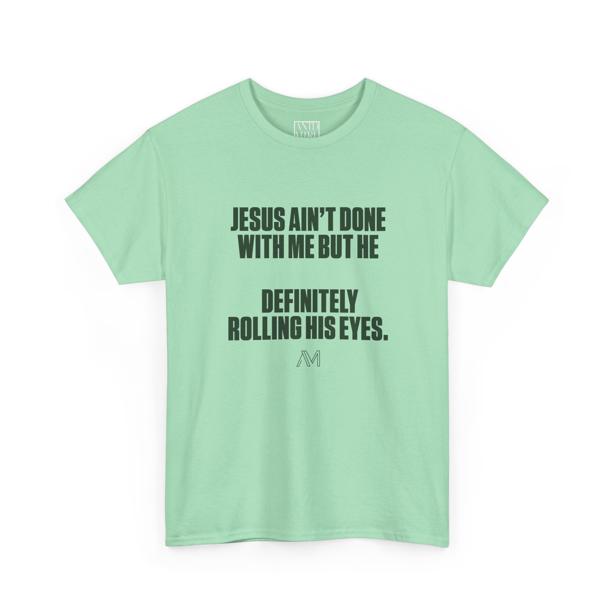 JESUS AIN'T DONE WITH ME MINT TEE