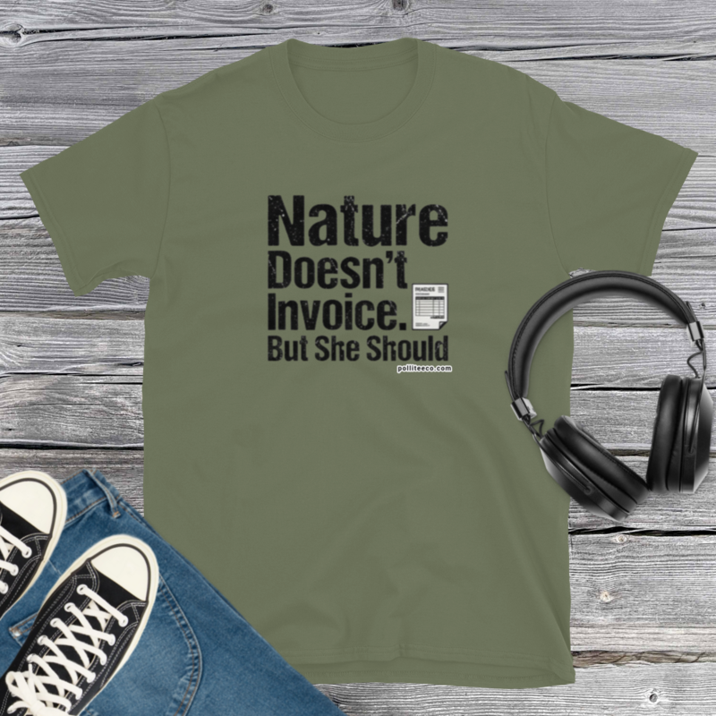 Nature Doesn't Invoice but should T-Shirt