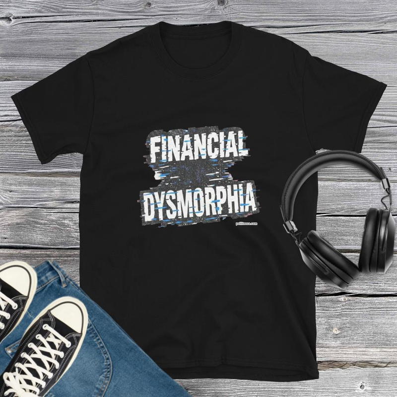 Financial Dismorphia T-Shirt