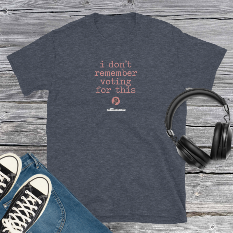 I don't remember voting for this T-Shirt