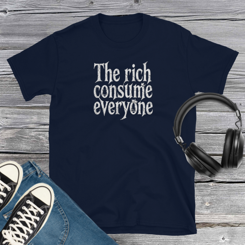 The Rich Consume Everyone T-Shirt